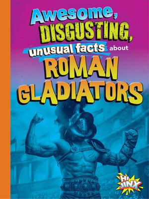 cover image of Awesome, Disgusting, Unusual Facts about Roman Gladiators